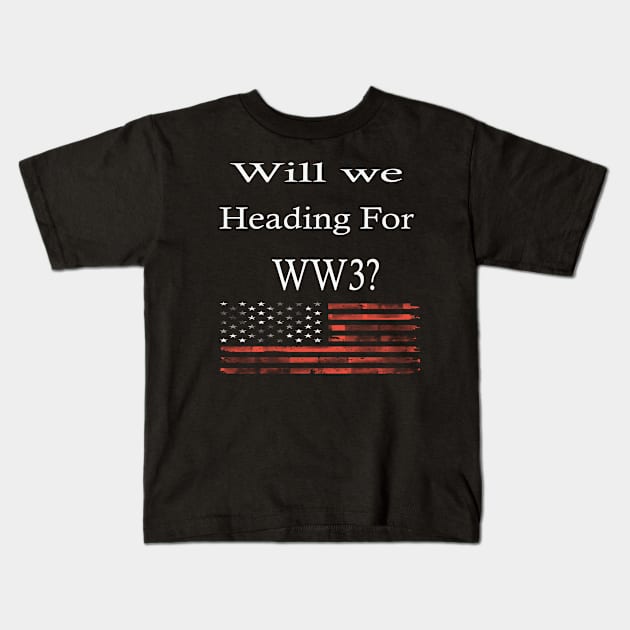 Wil We Heading For WW3? -  Funny War Gift With American Flag Kids T-Shirt by WassilArt